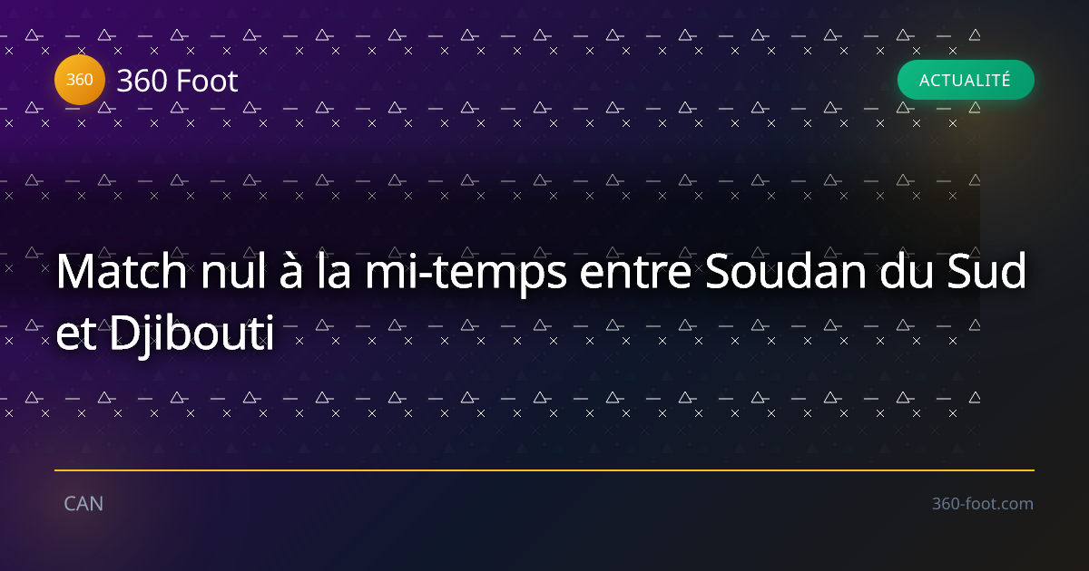 CAN — Actualité football | 360 Foot